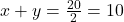 x + y = \frac{20}{2} = 10