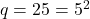 q=25=5^2
