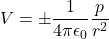 \[V = \pm \frac{1}{4\pi\epsilon_0}\frac{p}{r^2}\]