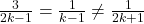 \frac{3}{2k-1} = \frac{1}{k-1} \neq \frac{1}{2k+1}