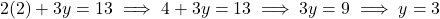 2(2) + 3y = 13 \implies 4 + 3y = 13 \implies 3y = 9 \implies y = 3