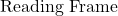 \text{Reading Frame}