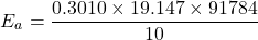 \[E_a = \frac{0.3010 \times 19.147 \times 91784}{10}\]