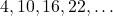 4, 10, 16, 22, \dots