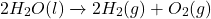 \[2H_2O(l) \xrightarrow{विद्युत धारा} 2H_2(g) + O_2(g)\]