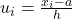 u_{i} = \frac{x_{i} - a}{h}