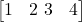 \begin{bmatrix} 1 & 2 \ 3 & 4 \end{bmatrix}