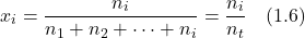 \[x_i = \frac{n_i}{n_1 + n_2 + \dots + n_i} = \frac{n_i}{n_t} \quad (1.6)\]