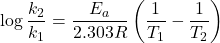 \[\log \frac{k_2}{k_1} = \frac{E_a}{2.303 R} \left( \frac{1}{T_1} - \frac{1}{T_2} \right)\]