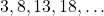 3, 8, 13, 18, \dots
