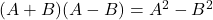 (A+B)(A-B) = A^2 - B^2