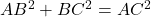 AB^2 + BC^2 = AC^2