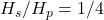 H_s/H_p = 1/4