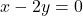 x-2y=0