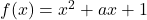 f(x) = x^2 + ax + 1