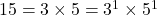 15=3 \times 5 = 3^1 \times 5^1