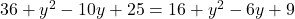 36 + y^2 - 10y + 25 = 16 + y^2 - 6y + 9