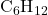 \text{C}_6\text{H}_{12}