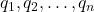q_1, q_2, \dots, q_n