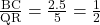 \frac{\text{BC}}{\text{QR}} = \frac{2.5}{5} = \frac{1}{2}