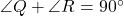 \angle Q + \angle R = 90^\circ
