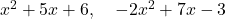 x^2 + 5x + 6, \quad -2x^2 + 7x - 3