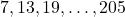 7, 13, 19, \dots, 205