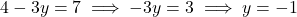 4 - 3y = 7 \implies -3y = 3 \implies y = -1