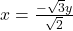 x = \frac{-\sqrt{3}y}{\sqrt{2}}