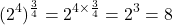 \[(2^4)^{\frac{3}{4}} = 2^{4 \times \frac{3}{4}} = 2^3 = 8\]