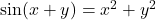 \sin(x+y) = x^2 + y^2