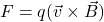 F = q(\vec{v} \times \vec{B})