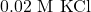 0.02 \text{ M KCl}
