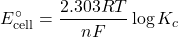 \[E^\circ_{\text{cell}} = \frac{2.303 RT}{nF} \log K_c\]