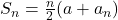 S_n = \frac{n}{2} (a + a_n)