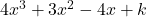 4x^3 + 3x^2 - 4x + k