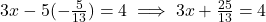 3x - 5(-\frac{5}{13}) = 4 \implies 3x + \frac{25}{13} = 4