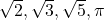 \sqrt{2}, \sqrt{3}, \sqrt{5}, \pi