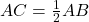 AC = \frac{1}{2}AB