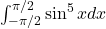 \int_{-\pi/2}^{\pi/2} \sin^5 x dx