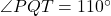 \angle PQT = 110^\circ