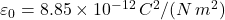 \varepsilon_0=8.85\times10^{-12}\,C^2/(N\,m^2)