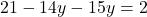 21 - 14y - 15y = 2