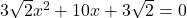 3\sqrt{2} x^2 + 10x + 3\sqrt{2} = 0