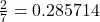 \frac{2}{7} = 0.285714