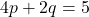 4p + 2q = 5