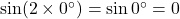 \sin(2 \times 0^\circ) = \sin 0^\circ = 0