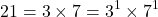 \[21 = 3 \times 7 = 3^1 \times 7^1\]
