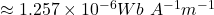 \approx 1.257 \times 10^{-6} Wb~A^{-1}m^{-1}