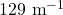 129 \text{ m}^{-1}
